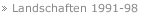 Landschaften 1991-98